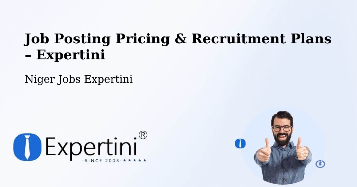 Job Posting Pricing & Recruitment Plans – Illéla - Illéla, Niger Jobs Expertini